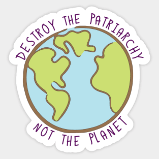 Destroy the Patriarchy, Not the Planet Sticker